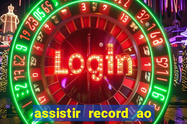 assistir record ao vivo bahia